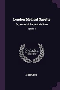 London Medical Gazette: Or, Journal of Practical Medicine; Volume 5