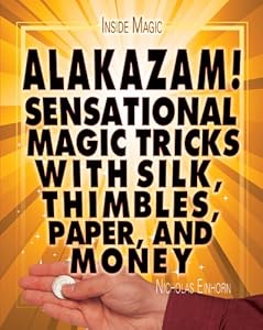 Alakazam!: Sensational Magic Tricks With Silk, Thimbles, Paper, and Money by Nicholas Einhorn