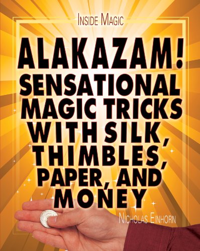 Alakazam!: Sensational Magic Tricks With Silk, Thimbles, Paper, and Money by Nicholas Einhorn