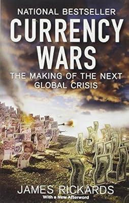 Currency Wars: The Making of the Next Global Crisis
