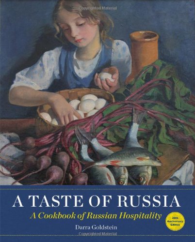 A Taste of Russia: A Cookbook of Russia Hospitality by Darra Goldstein