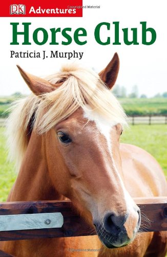 DK Adventures: Horse Club by Patricia J. Murphy