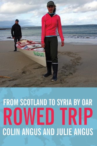 Rowed Trip - From Scotland To Syria By Oar by Colin Angus