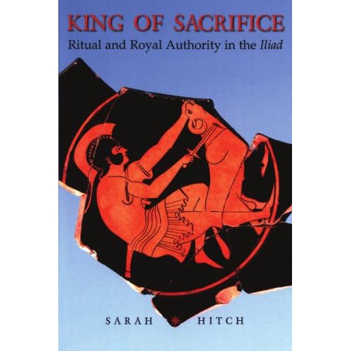 King of Sacrifice: Ritual and Royal Authority in the Iliad (Hellenic Studies)