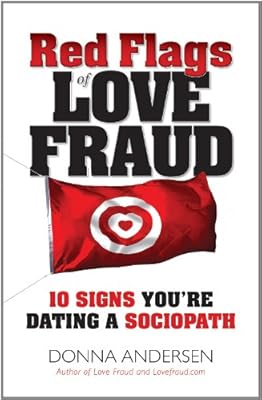Red Flags of Love Fraud - 10 Signs You're Dating a Sociopath