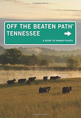 Tennessee Off the Beaten Path&amp;reg;, 10th: A Guide to Unique Places