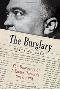 The Burglary: The Discovery of J. Edgar Hoover's Secret FBI