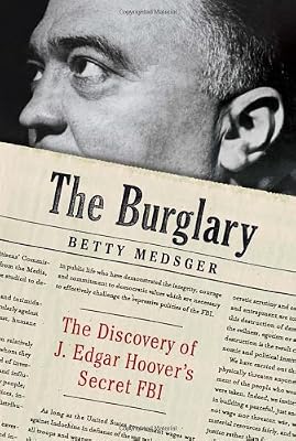 The Burglary: The Discovery of J. Edgar Hoover's Secret FBI