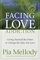 Facing Love Addiction: Giving Yourself the Power to Change the Way You Love
