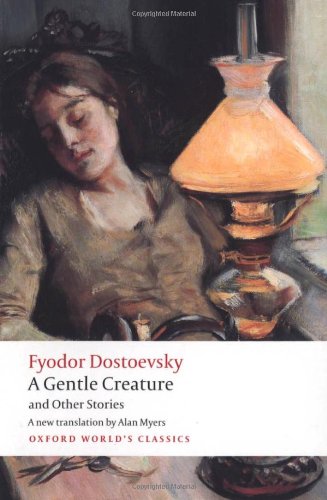 A Gentle Creature and Other Stories: White Nights; A Gentle Creature; The Dream of a Ridiculous Man by Fyodor Dostoevsky  ,