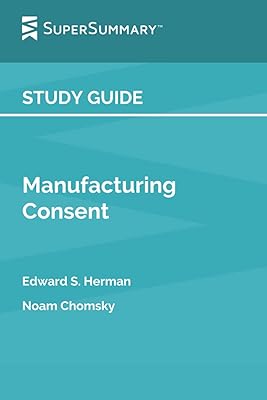 Study Guide: Manufacturing Consent by Edward S. Herman, Noam Chomsky (SuperSummary)