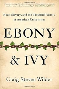 Ebony and Ivy: Race, Slavery, and the Troubled History of America's Universities