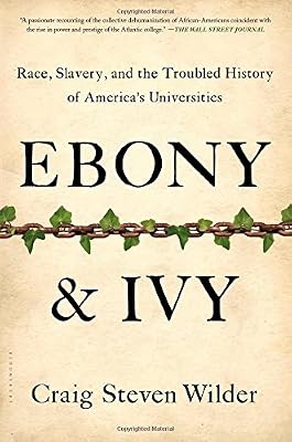 Ebony and Ivy: Race, Slavery, and the Troubled History of America's Universities