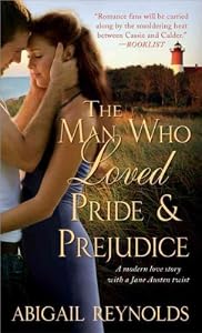 The Man Who Loved Pride &amp; Prejudice: A Modern Love Story with a Jane Austen Twist&nbsp;&nbsp; by Abigail• Reynolds