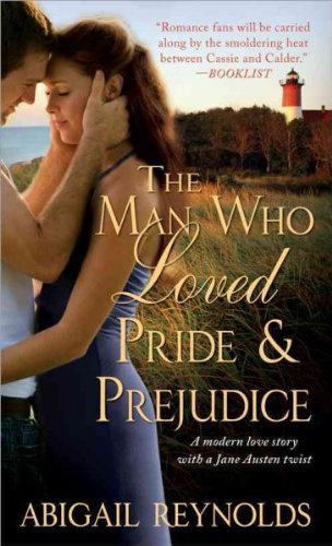 The Man Who Loved Pride &amp; Prejudice: A Modern Love Story with a Jane Austen Twist&nbsp;&nbsp; by Abigail• Reynolds