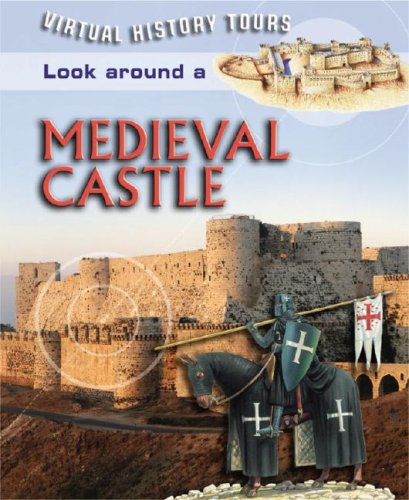 Look Around a Medieval Castle (Virtual History Tours) by Clare Hibbert