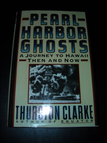 Pearl Harbor Ghosts: A Journey to Hawaii Then and Now by Thurston Clarke