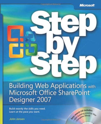 Building Web Applications with Microsoft® Office SharePoint® Designer 2007 Step by Step (Step By Step (Microsoft)) by John Jansen