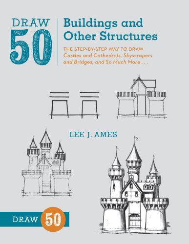 Draw 50 Buildings and Other Structures: The Step-by-Step Way to Draw Castles and Cathedrals, Skyscrapers and Bridges, and So Much More... by by Lee J. Ames