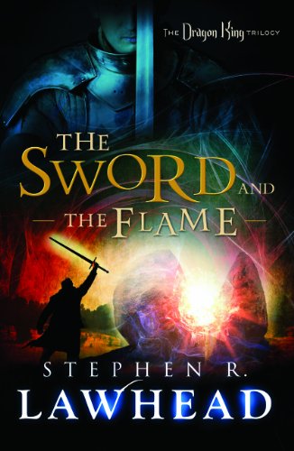 The Sword and the Flame (The Dragon King Trilogy) by Stephen Lawhead