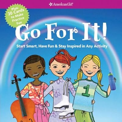 Go For It! Start Smart, Have Fun, & Stay Inspired in Any Activity (American Girl)