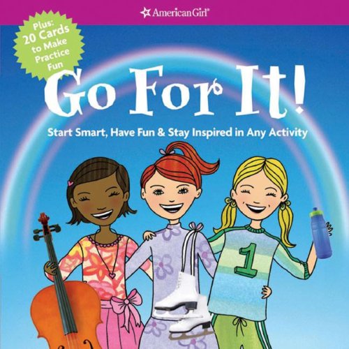 Go For It! Start Smart, Have Fun, & Stay Inspired in Any Activity (American Girl) by Patti Kelley Criswell