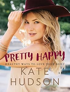 Pretty Happy: Healthy Ways to Love Your Body by Kate Hudson, HarperAudio