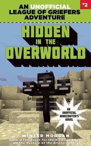 Hidden in the Overworld: An Unofficial League of Griefers Adventure, #2 by Winter Morgan