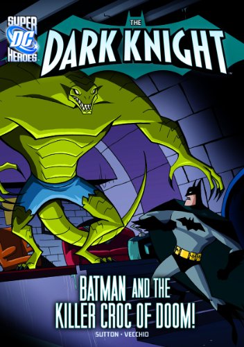 The Dark Knight:&nbsp;Batman and the Killer Croc of Doom! by Laurie S Sutton