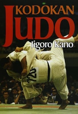 Kodokan Judo: The Essential Guide to Judo by Its Founder Jigoro Kano
