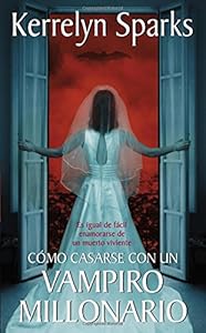 Cómo casarse con un vampiro millonario: Es igual de fácil enamorarse de un muerto viviente