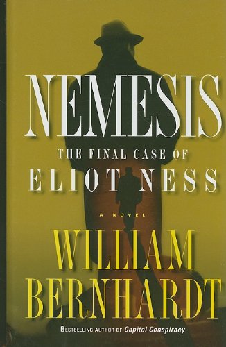 Nemesis: The Final Case of Eliot Ness by William Bernhardt