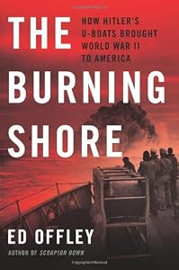 The Burning Shore: How Hitlers U-Boats Brought World War II to America