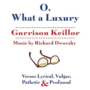 O, What a Luxury: Verses Lyrical, Vulgar, Pathetic &amp; Profound