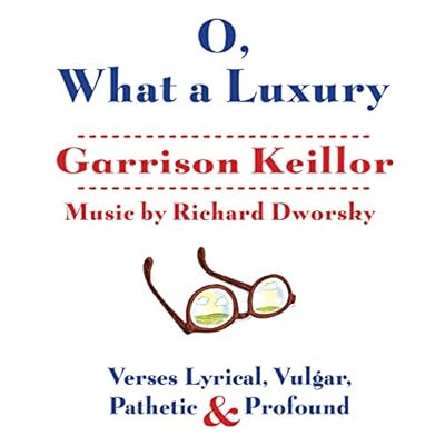 O, What a Luxury: Verses Lyrical, Vulgar, Pathetic &amp; Profound