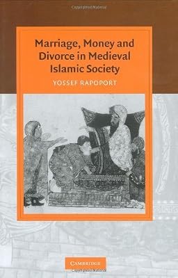 Marriage, Money and Divorce in Medieval Islamic Society (Cambridge Studies in Islamic Civilization)