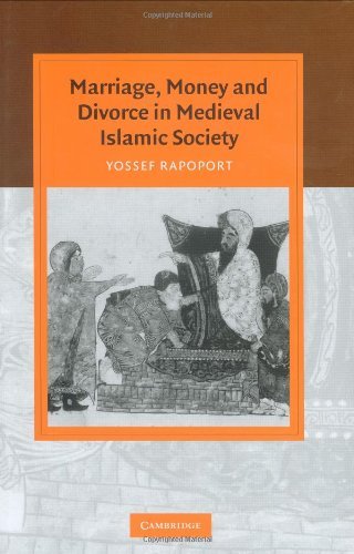Marriage, Money and Divorce in Medieval Islamic Society (Cambridge Studies in Islamic Civilization) by Yossef Rapoport