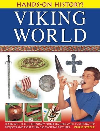 Hands-On History! Viking World: Learn about the legendary Norse raiders, with 15 step-by-step projects and more than 350 exciting pictures by Philip Steele