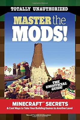 Master the Mods!: Minecraft&reg; Secrets &amp; Cool Ways to Take Your Building Games to Another Level