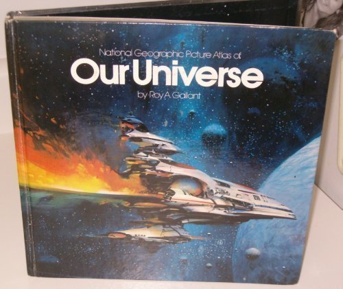 National Geographic Picture Atlas of Our Universe by Roy A Gallant