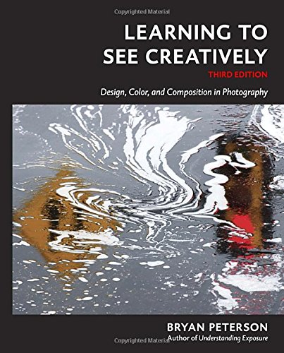 Learning to See Creatively, Third Edition: Design, Color, and Composition in Photography by Bryan Peterson