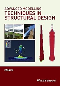 Advanced Modelling Techniques in Structural Design by Feng Fu