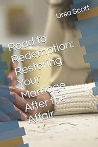 Road to Redemption: Restoring Your Marriage After the Affair by Ursa Scott