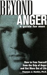 Beyond Anger: A Guide for Men: How to Free Yourself from the Grip of Anger and Get More Out of Life