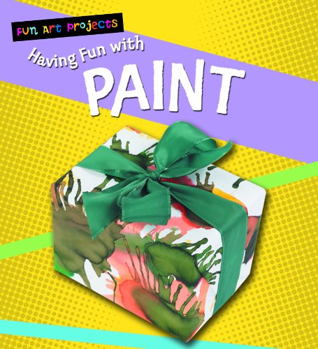 Having Fun With Paint (Fun Art Projects) by Sarah Medina