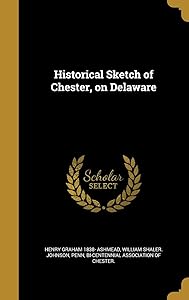 Historical Sketch of Chester, on Delaware by Henry Graham 1838- Ashmead
