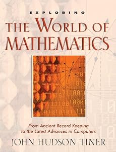 Exploring the World of Mathematics: From Ancient Record Keeping to the Latest Advances in Computers (Exploring Series) (Exploring (New Leaf Press)) by by John Hudson Tiner