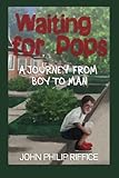 Waiting for Pops: A Journey From Boy to Man
