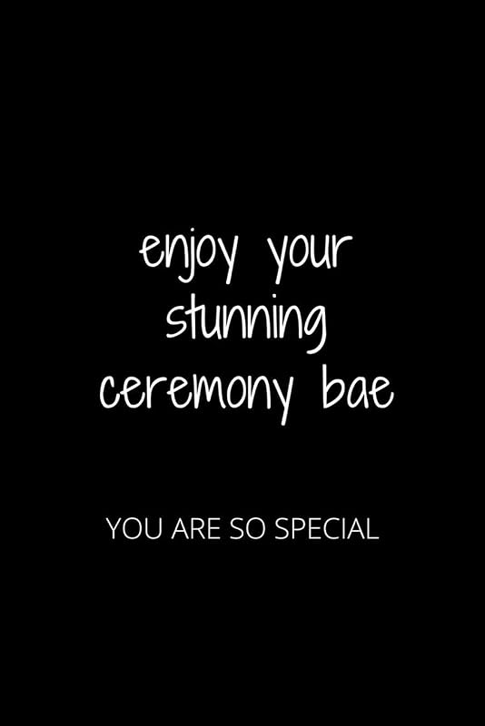 ENJOY YOUR STUNNING CEREMONY BAE: YOU ARE SO SPECIAL by HANANE AKIL