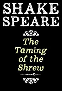 The Taming of the Shrew: A Comedy